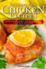 Image for Scrumptious Chicken Recipes : Easy to Prepare and Delicious Chicken Recipes