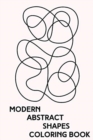 Image for Modern Abstract Shapes Coloring Book : Minimalist Zen Line Drawings to Color for Stress Relief and Relaxation