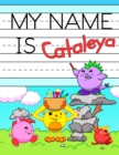 Image for My Name is Cataleya : Fun Dino Monsters Themed Personalized Primary Name Tracing Workbook for Kids Learning How to Write Their First Name, Practice Paper with 1 Ruling Designed for Children in Prescho