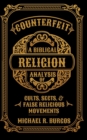 Image for Counterfeit Religion : A Biblical Analysis of Select Cults, Sects, and False Religious Movements