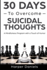 Image for 30 Days to Overcome Suicidal Thoughts : A Mindfulness Program with a Touch of Humor