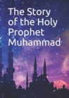 Image for The Story of the Holy Prophet Muhammad