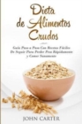 Image for Dieta de Alimentos Crudos : Guia Paso a Paso Con Recetas Faciles De Seguir Para Perder Peso Rapidamente y Comer Sanamente (Raw Food Diet Spanish Version)