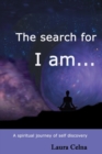 Image for The search for I am... : A spiritual journey of self discovery