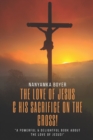 Image for The Love Of Jesus : &amp; His Sacrifice On The Cross!