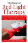Image for The Wonders of Red Light Therapy : Complete Guide on Red Light Therapy for The Treatment of Arthritis, Weight Loss, Parkinson Disease, Detoxification and Lots More