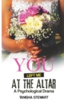 Image for You Left Me at the Altar : A Psychological Drama