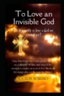 Image for To Love An Invisible God : Falling For The Intimate Love Of Jesus