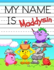 Image for My Name is Maddysin : Fun Dino Monsters Themed Personalized Primary Name Tracing Workbook for Kids Learning How to Write Their First Name, Practice Paper with 1&quot; Ruling Designed for Children in Presch