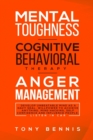 Image for Mental Toughness, Cognitive Behavioral Therapy, Anger Management : Develop Unbeatable Mind as a Navy Seal, Willpower to Achieve Anything, Mind Hacking, Self Confidence and Influence People.Listen in C