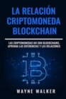 Image for La Relacion Criptomoneda-Blockchain : Las Criptomonedas no Son Blockchains, Aprenda las Diferencias y las Relaciones