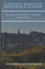 Image for Scientific Secrets of Edinburgh and Glasgow : Places to explore, cafes to discover
