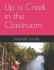 Image for Up a Creek in the Classroom