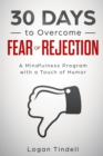 Image for 30 Days to Overcome Fear of Rejection : A Mindfulness Program with a Touch of Humor