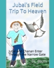 Image for Jubal&#39;s Field Trip To Heaven : Jubal and Chanan Enter Through the Narrow Gate
