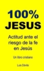 Image for 100% Jesus : Actitud ante el riesgo de la fe en Jesus