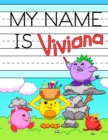 Image for My Name is Viviana : Fun Dino Monsters Themed Personalized Primary Name Tracing Workbook for Kids Learning How to Write Their First Name, Practice Paper with 1 Ruling Designed for Children in Preschoo