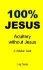 Image for 100% Jesus : Adultery without Jesus