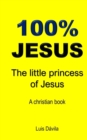 Image for 100% Jesus : The little princess of Jesus