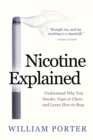 Image for Nicotine Explained : Understand why you smoke, vape or chew, and learn how to stop.