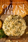 Image for The Wonderful World of Cheese Balls : Easy to Make Savory and Sweet Cheese Ball Recipes for any Occasion