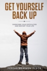 Image for Get Yourself Back Up : Overcome Your Difficulties and Restart Your Life