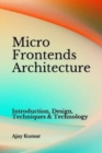 Image for Micro Frontends Architecture : Introduction, Design, Techniques &amp; Technology