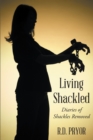 Image for Living Shackled: Diaries of Shackles Removed