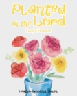 Image for Planted in the Lord : Lucy&#39;s Flowers