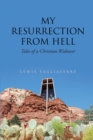 Image for My Resurrection From Hell : Tales Of A Christian Widower