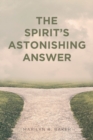 Image for The Spirit&#39;s Astonishing Answer