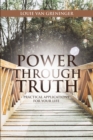 Image for Power Through Truth: Practical Applications for Your Life