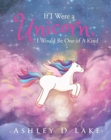 Image for If I Were a Unicorn, I Would Be One of A Kind