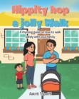 Image for Hippity Hop A Jolly Walk : A Rhyming Guide On How To Walk Safely With Your Family