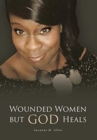 Image for Wounded Women but GOD Heals