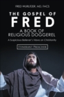 Image for Gospel Of Fred : A Book Of Religious Doggerel A Suspicious Believer&#39;s Views On Christianity