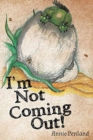 Image for I&#39;m Not Coming Out!