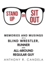 Image for Stand Up or Sit Out: Memories and Musings of a Blind Wrestler, Runner and All-Around Regular Guy