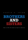 Image for Brothers and Sisters : How to Win the Game of Life in America