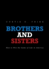 Image for Brothers and Sisters: How to Win the Game of Life in America