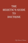 Image for The Heretic&#39;s Guide to Doctrine