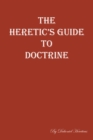 Image for Heretic&#39;s Guide To Doctrine