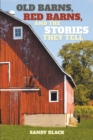 Image for Old Barns, Red Barns, And The Stories Th