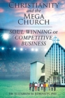 Image for Christianity and the Mega Church : Soul Winning or Competitive Business