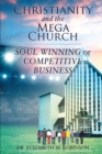 Image for Christianity and the Mega Church: Soul Winning or Competitive Business