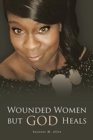 Image for Wounded Women but GOD Heals
