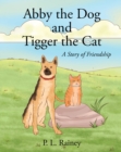 Image for Abby the Dog and Tigger the Cat: A Story of Friendship