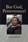 Image for BUT GOD, PERSEVERANCE!