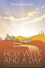Image for Holy Week and a Day : The Story of Jesus&#39; Death and Resurrection