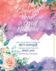 Image for A Cheerful Heart Is Good Medicine : How I&#39;ve learned to embrace God&#39;s sovereignty through my battle with chronic pain